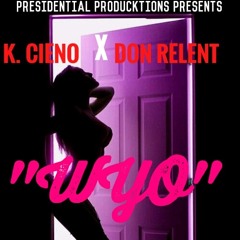 K. Cieno X DON RELENT -"WYO"(can we link up)