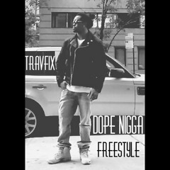 Travfix Dope Nigga freestyle