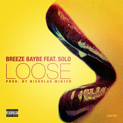Breeze Baybe - Loose Feat. Kountyboy Solo (Prod. Nicholas Minter)