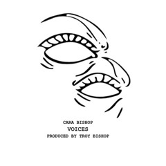 Cara Bishop-Voices(Prod. by Troy Bishop)