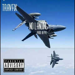 Travfix No Landing  ft A.l.i.s.t  prod. By Pez