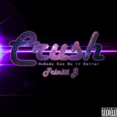 Triniti J - Crush (Nobody Can Do It Better)