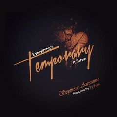Everything's Temporary ft Siren (Produced By: Ty Toon)