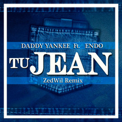 Daddy Yankee Ft Endo - Tu Jean (ZedWil Remix)