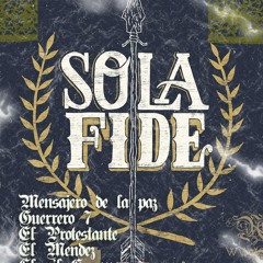 SOLA FIDE Protestante, Mendez, Deudor De Jah, Toy Aka Messenger Of Peace, Guerrero7 2014®