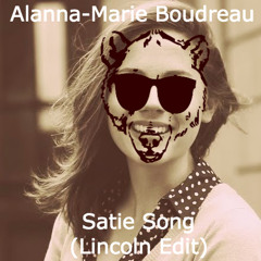 Satie Song (Lincoln Edit) — Alanna-Marie Boudreau