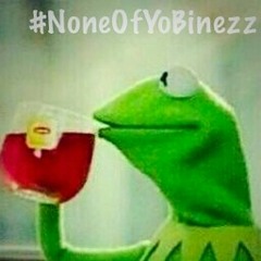 None Of Yo Binezz Ft. Mista Bigg & Young Lean
