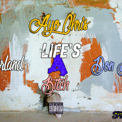 Ayo Chris Ft. Don E , Yorland - Life's A Bitch
