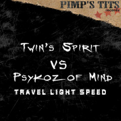 Twin's Spirit VS Psykoz of Mind - Travel light speed (original mix)  - pimp's tits records