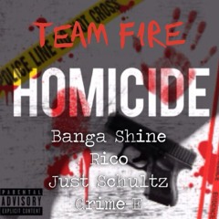 Team Fire(Banga Shine Feat. Rico, Just Schultz, and Grime-E)- Homicide prod. by Maserati Sparks