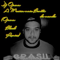Dj Ojama- A Musica Mais Bonita Do Mundo( Ojama Blood Remix  )