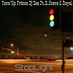 Turn'Up Prince Dj Dez Ft.B.Steve & Royal - StopLight