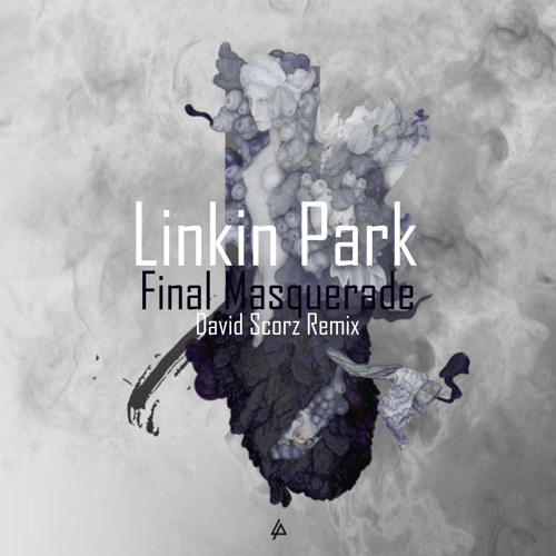 Linkin Park - Final Masquerade (David Scorz Remix)