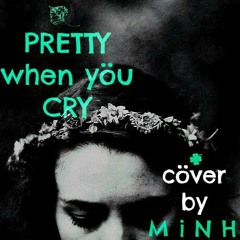 Pretty When You Cry - Lana Del Rey (Cover By Minh)
