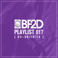 BF2D Playlist 017 (03-09/11/14)