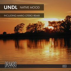 UNDL - Native Mood (Mario Otero Remix) Drakos Recordings