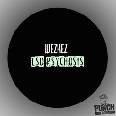 Wezkez - LSD Psychosis (Original Mix)[PUNCH UNDERGROUND] OUT NOW!