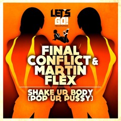 Final Conflict & Martin Flex - Shake Ur Body (Pop Ur Pu$$y)