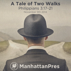 026 November 9th 2014 Philippians 3:17-21 A Tale of Two Walks. Manhattan Pres