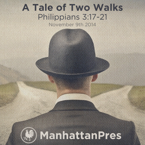 026 A Tale of Two Walks (Philippians 3:17-21)