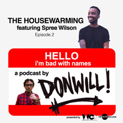 Episode 002 - The Housewarming feat Spree Wilson