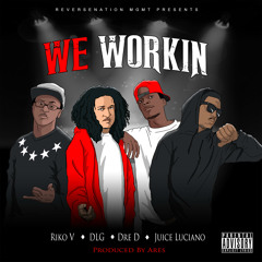 Riko V x DLG x Dre D x Juice Luciano - We Workin (Produced By Ares)