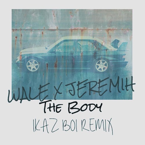 Wale Ft. Jeremih - The Body(Ikaz Boi Remix)
