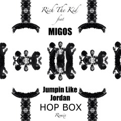 Rich The Kid Feat. MIGOS - Jumpin Like Jordan (HOP BOX Remix)