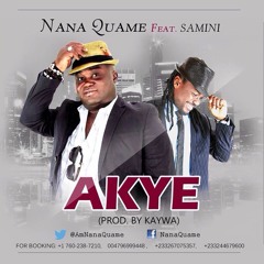 AKYE - Nana Quame Ft Samini ( Prod By Kaywa)