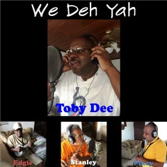 We Deh Yah - Toby Dee [featuring Stanley Jacobs, Edgie Christian, & Pikey Copeman]