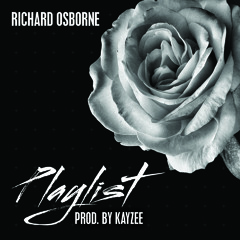 Richard Osborne - Playlist (Prod. Kayzee)