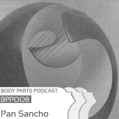 [BPP008]  Sancho - BodyParts podcast 008