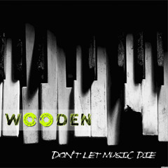 WOODEN - Don't Let Music Die (Tech-House version)