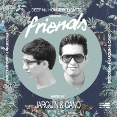 Jarquin & Cano - Friends # 9 Deep Nu House Podcast
