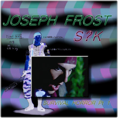 JOSEPH FROST (SURVIVAL HORROR Pt1) RELEASED