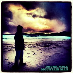 DRUNK MULE - Mountain Man
