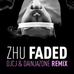 ZHU - Faded - DJCJ & Dainjazone Remix