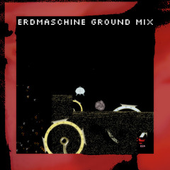 Erdmaschine (Ground Mix)