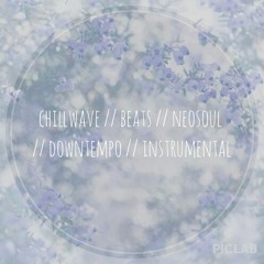 chillwave // beats // neosoul // downtempo // instrumental