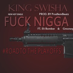 King Swisha - Fuck Nigga Ft Colegion & Gmoney (prod.prodlemBeatz)