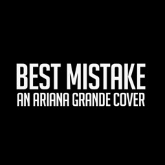 Best Mistake - Ariana Grande Cover