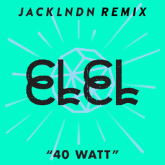 40 Watt (jackLNDN Remix)