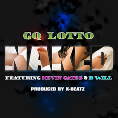 Naked / Kevin Gates Ft. B.Will By GQ Lotto [prod. By X Beatz]