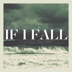 Shelton Harris & Tyler Dopps - If I Fall (Feat. Sam Lachow)