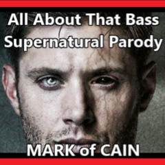 Mark of Cain-SUPERNATURAL PARODY (all about that bass)