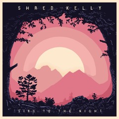 Shred Kelly - Sing To The Night - 01 - Sing To The Night