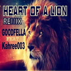 HEART OF A LION REMIX  by GOODFELLA  feat Kahree003