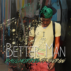 Better Man Paul Morris Ft Serge