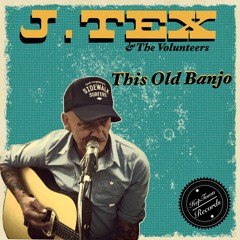 J.Tex & The Volunteers - This Old Banjo (single 2014)