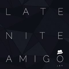 Late Nite Amigo - Jay Medina